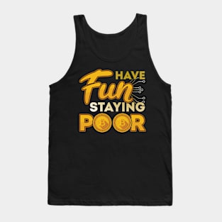 Have Fun Staying Poor Bitcoin BTC Cryptocurrency Tank Top